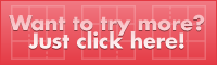 Want to try more? Just click here!